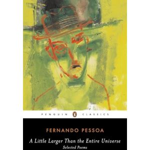 Pessoa, Fernando A Little Larger Than the Entire Universe: Selected Poems (Penguin Classics) Pessoa, Fernando A Little Larger Than the Entire Universe: Selected Poems (Penguin Classics)