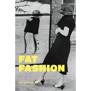 Paolo Volonté Fat Fashion: The Thin Ideal and the Segregation of Plus-Size Bodies Paolo Volonté Fat Fashion: The Thin Ideal and the Segregation of Plus-Size Bodies