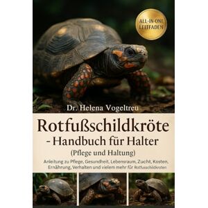 Vogeltreu, Dr. Helena Rotfußschildkröte – Handbuch für Halter (Pflege und Haltung): Anleitung zu Pflege, Gesundheit, Lebensraum, Zucht, Fellpflege, Kosten, Ernährung, ... mehr für Rotfußschildkröten ist enthalten. Vogeltreu, Dr. Helena Rotfußschildkröte – Handbuch für Halter (Pflege und Haltung): Anleitung zu Pflege, Gesundheit, Lebensraum, Zucht, Fellpflege, Kosten, Ernährung, ... mehr für Rotfußschildkröten ist enthalten.