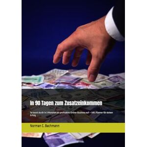 Norman In 90 Tagen zum Zusatzeinkommen: So baust du dir in 3 Monaten ein profitables Online-Business auf – inkl. Planner für deinen Erfolg Norman In 90 Tagen zum Zusatzeinkommen: So baust du dir in 3 Monaten ein profitables Online-Business auf – inkl. Planner für deinen Erfolg