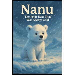 Lightfoot, A Nanu the Polar Bear That was always Cold: Nanus adventures Lightfoot, A Nanu the Polar Bear That was always Cold: Nanus adventures