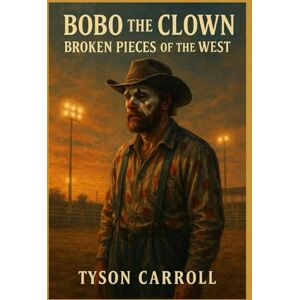 Carroll, Tyson Bobo the Clown: Broken Pieces of the West Carroll, Tyson Bobo the Clown: Broken Pieces of the West