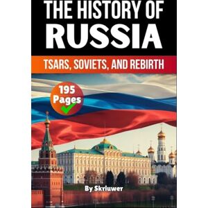 Skriuwer Com The History of Russia: Tsars, Soviets, and Rebirth (History Books about Countries) Skriuwer Com The History of Russia: Tsars, Soviets, and Rebirth (History Books about Countries)