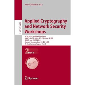Applied Cryptography and Network Security Workshops: ACNS 2025 Satellite Workshops: AIHWS, AIoTS, QSHC, SCI, PrivCrypt, SPIQE, SiMLA, and CIMSS 2025, ... 23–26, 2025, Revised Selected Papers, Part II Applied Cryptography and Network Security Workshops: ACNS 2025 Satellite Workshops: AIHWS, AIoTS, QSHC, SCI, PrivCrypt, SPIQE, SiMLA, and CIMSS 2025, ... 23–26, 2025, Revised Selected Papers, Part II