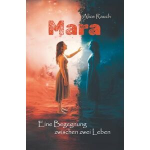 Rauch, Alice Mara – eine Begegnung zwischen zwei Leben: Ein Roman über Selbstfindung und eine Frau, die zwischen Trauma und Beziehung lernt, sich selbst zu lieben Rauch, Alice Mara – eine Begegnung zwischen zwei Leben: Ein Roman über Selbstfindung und eine Frau, die zwischen Trauma und Beziehung lernt, sich selbst zu lieben