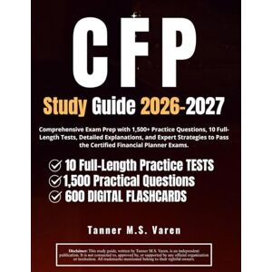 Varen, Tanner M.S. CFP Study Guide 2026-2027: Comprehensive Exam Prep with 1,500+ Practice Questions, 10 Full-Length Tests, Detailed Explanations, and Expert Strategies to Pass the Certified Financial Planner Exams. Varen, Tanner M.S. CFP Study Guide 2026-2027: Comprehensive Exam Prep with 1,500+ Practice Questions, 10 Full-Length Tests, Detailed Explanations, and Expert Strategies to Pass the Certified Financial Planner Exams.