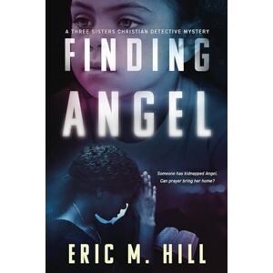 Hill, Eric M Finding Angel (The Three Sisters Detective Agency) Hill, Eric M Finding Angel (The Three Sisters Detective Agency)
