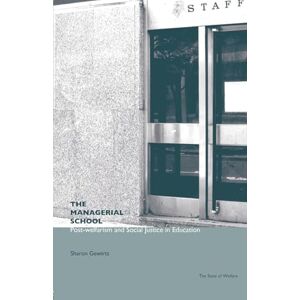 Gewirtz, Sharon The Managerial School: Post-welfarism and Social Justice in Education (State of Welfare) Gewirtz, Sharon The Managerial School: Post-welfarism and Social Justice in Education (State of Welfare)