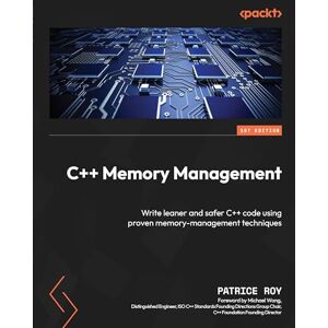 Roy, Patrice C++ Memory Management: Write leaner and safer C++ code using proven memory-management techniques Roy, Patrice C++ Memory Management: Write leaner and safer C++ code using proven memory-management techniques