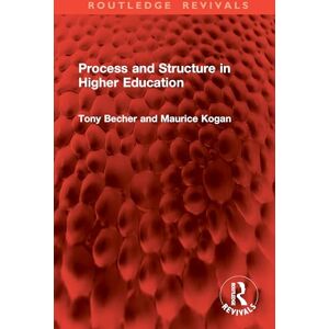 Becher, Tony Process and Structure in Higher Education (Routledge Revivals) Becher, Tony Process and Structure in Higher Education (Routledge Revivals)