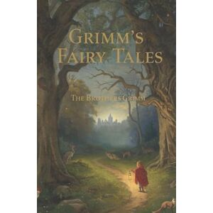 Grimm, Jacob Grimm’s Fairy Tales (Annotated Edition): The complete classic Household Tales (Kinder- und Hausmärchen)—Cinderella, Snow White, Hansel & Gretel, Little Red Riding Hood Grimm, Jacob Grimm’s Fairy Tales (Annotated Edition): The complete classic Household Tales (Kinder- und Hausmärchen)—Cinderella, Snow White, Hansel & Gretel, Little Red Riding Hood