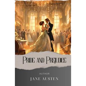 Austen, Jane Pride and Prejudice: An Unconventional Love Story of Pride & Prejudice. Will Elizabeth Bennet Find True Happiness? The Original Classic (annotated) Austen, Jane Pride and Prejudice: An Unconventional Love Story of Pride & Prejudice. Will Elizabeth Bennet Find True Happiness? The Original Classic (annotated)