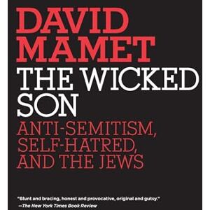 Mamet, David The Wicked Son: Anti-Semitism, Self-hatred, and the Jews (Jewish Encounters Series) Mamet, David The Wicked Son: Anti-Semitism, Self-hatred, and the Jews (Jewish Encounters Series)