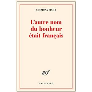 Sinha, Shumona L'autre nom du bonheur était français Sinha, Shumona L'autre nom du bonheur était français