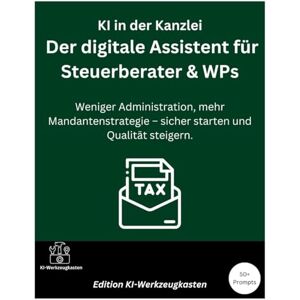 Werkzeugkasten, KI KI in der Kanzlei – Der digitale Assistent für Steuerberater & WPs: Weniger Administration, mehr Mandantenstrategie – sicher starten und Qualität steigern Werkzeugkasten, KI KI in der Kanzlei – Der digitale Assistent für Steuerberater & WPs: Weniger Administration, mehr Mandantenstrategie – sicher starten und Qualität steigern