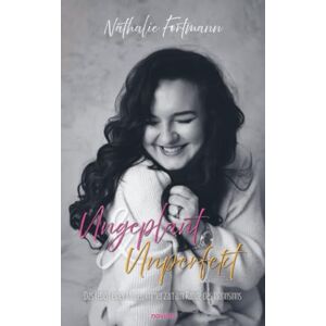 Fortmann, Nathalie Ungeplant & Unperfekt: Das Leben einer Mutter, immer zart am Rande des Wahnsinns Fortmann, Nathalie Ungeplant & Unperfekt: Das Leben einer Mutter, immer zart am Rande des Wahnsinns