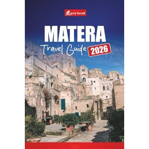 Ferrell, Larry MATERA TRAVEL GUIDE 2026: Explore Southern Italy’s Ancient Cave City with Top Attractions, Walking Tours, Food, and Maps Ferrell, Larry MATERA TRAVEL GUIDE 2026: Explore Southern Italy’s Ancient Cave City with Top Attractions, Walking Tours, Food, and Maps