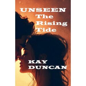 Duncan, Kay Unseen: The Rising Tide: 2 Duncan, Kay Unseen: The Rising Tide: 2