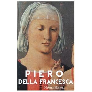 Haskell, Naomi Piero della Francesca Haskell, Naomi Piero della Francesca