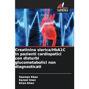 Khan, Seemen Creatinina sierica/HbA1C in pazienti cardiopatici con disturbi glucometabolici non diagnosticati Khan, Seemen Creatinina sierica/HbA1C in pazienti cardiopatici con disturbi glucometabolici non diagnosticati