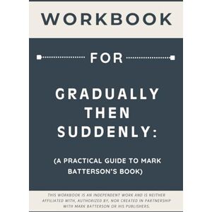 Lane, Marjorie Workbook for Gradually Then Suddenly: A Practical Guide to Mark Batterson’s Book Lane, Marjorie Workbook for Gradually Then Suddenly: A Practical Guide to Mark Batterson’s Book
