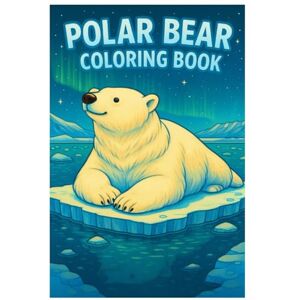 Imhof, Andreas Polar Bear Coloring Book: 50 Cute and Majestic Arctic Illustrations: Relaxing and Creative Coloring for Kids and Adults Imhof, Andreas Polar Bear Coloring Book: 50 Cute and Majestic Arctic Illustrations: Relaxing and Creative Coloring for Kids and Adults