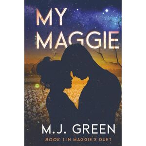 Green, M.J. My Maggie: Book 1 in Maggie's Duet Green, M.J. My Maggie: Book 1 in Maggie's Duet