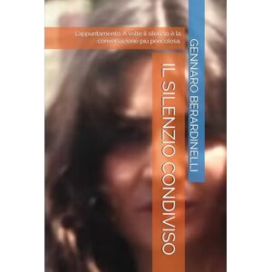 BERARDINELLI, GENNARO IL SILENZIO CONDIVISO: L’appuntamento. A volte il silenzio è la conversazione più pericolosa. BERARDINELLI, GENNARO IL SILENZIO CONDIVISO: L’appuntamento. A volte il silenzio è la conversazione più pericolosa.