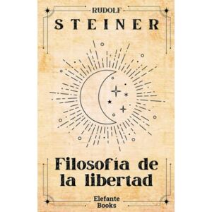 Steiner, Rudolf Filosofía de la libertad Steiner, Rudolf Filosofía de la libertad