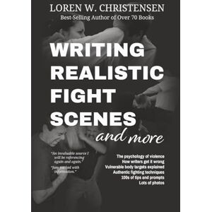 Christensen, Loren W. Writing Realistic Fighting Scenes, and More Christensen, Loren W. Writing Realistic Fighting Scenes, and More
