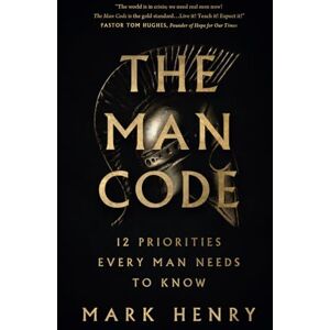Henry, Mark The Man Code: 12 Priorities Every Man Needs to Know Henry, Mark The Man Code: 12 Priorities Every Man Needs to Know