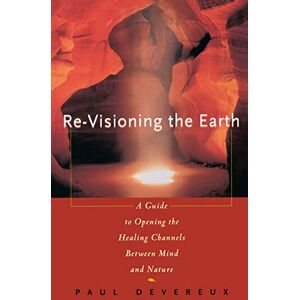 Devereux, Paul Revisioning the Earth: A Guide to Opening the Healing Channels Between Mind and Nature Devereux, Paul Revisioning the Earth: A Guide to Opening the Healing Channels Between Mind and Nature