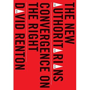 David Renton The New Authoritarians: Convergence on the Right David Renton The New Authoritarians: Convergence on the Right