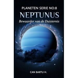 H., CAN BARTU Neptunus: Bewaarder van de Duisternis: 8 (Negen werelden, één ster: De wetenschappelijke erfenis van een planetenstelsel) H., CAN BARTU Neptunus: Bewaarder van de Duisternis: 8 (Negen werelden, één ster: De wetenschappelijke erfenis van een planetenstelsel)