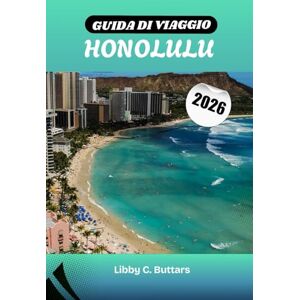 BUTTARS, LIBBY C. GUIDA DI VIAGGIO HONOLULU 2026: Le migliori cose da fare, spiagge di Waikīkī, Pearl Harbor, hotel e consigli utili per Oʻahu BUTTARS, LIBBY C. GUIDA DI VIAGGIO HONOLULU 2026: Le migliori cose da fare, spiagge di Waikīkī, Pearl Harbor, hotel e consigli utili per Oʻahu