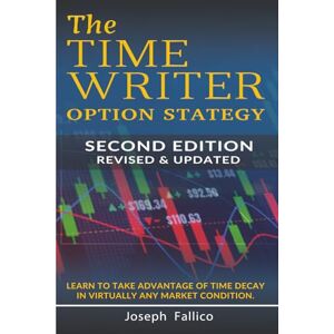 Fallico, Joseph The Time Writer Option Strategy Second Edition: A Practical Guide to Trading Commodity Futures Options Fallico, Joseph The Time Writer Option Strategy Second Edition: A Practical Guide to Trading Commodity Futures Options