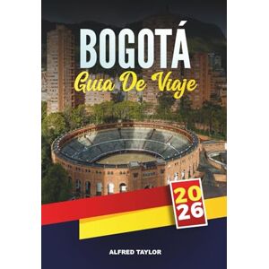 Taylor GUÍA DE VIAJE BOGOTÁ 2026: Atracciones imperdibles, recorridos de arte callejero y experiencias gastronómicas locales en la vibrante capital de Colombia Taylor GUÍA DE VIAJE BOGOTÁ 2026: Atracciones imperdibles, recorridos de arte callejero y experiencias gastronómicas locales en la vibrante capital de Colombia