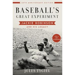 Tygiel, Jules Baseball's Great Experiment: Jackie Robinson and His Legacy Tygiel, Jules Baseball's Great Experiment: Jackie Robinson and His Legacy