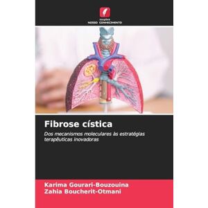 Gourari-Bouzouina, Karima Fibrose cística: Dos mecanismos moleculares às estratégias terapêuticas inovadoras Gourari-Bouzouina, Karima Fibrose cística: Dos mecanismos moleculares às estratégias terapêuticas inovadoras