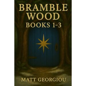 Georgiou, Matthew Bramble Wood: Books 1-3: A Magical Portal Fantasy Series for Curious Kids Who Love Adventure, Friendship, and Enchanted Forests Georgiou, Matthew Bramble Wood: Books 1-3: A Magical Portal Fantasy Series for Curious Kids Who Love Adventure, Friendship, and Enchanted Forests