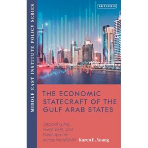 Young, Karen E. Economic Statecraft of the Gulf Arab States, The: Deploying Aid, Investment and Development Across the MENAP (Middle East Institute Policy Series) Young, Karen E. Economic Statecraft of the Gulf Arab States, The: Deploying Aid, Investment and Development Across the MENAP (Middle East Institute Policy Series)