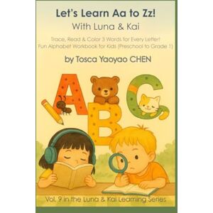 CHEN, Tosca Yaoyao Let’s Learn Aa to Zz! With Luna & Kai: Trace, Read & Color 3 Words for Each Letter Fun Alphabet Workbook for Kids (Preschool to Grade 1) (Luna & Kai’s Learning Adventures) CHEN, Tosca Yaoyao Let’s Learn Aa to Zz! With Luna & Kai: Trace, Read & Color 3 Words for Each Letter Fun Alphabet Workbook for Kids (Preschool to Grade 1) (Luna & Kai’s Learning Adventures)