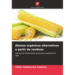 Satishur, Viktor Andreevich Abonos orgánicos alternativos a partir de residuos: empresas de transformación de pescado y producción de setas Satishur, Viktor Andreevich Abonos orgánicos alternativos a partir de residuos: empresas de transformación de pescado y producción de setas