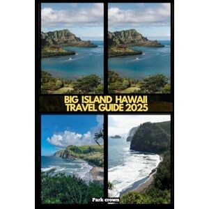Crown BIG ISLAND HAWAII TRAVEL GUIDE 2025 (YOUR TRAVEL ROAD MAP TO YOUR DESTINATION AROUND THE CONTINETS) Crown BIG ISLAND HAWAII TRAVEL GUIDE 2025 (YOUR TRAVEL ROAD MAP TO YOUR DESTINATION AROUND THE CONTINETS)