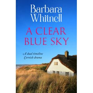 Whitnell, Barbara A Clear Blue Sky: A dual timeline Cornish drama (Barbara Whitnell Cornish Novels) Whitnell, Barbara A Clear Blue Sky: A dual timeline Cornish drama (Barbara Whitnell Cornish Novels)