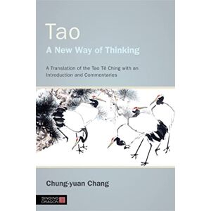 Chung-yuan Chang Tao A New Way of Thinking: A Translation of the Tao Tê Ching with an Introduction and Commentaries Chung-yuan Chang Tao A New Way of Thinking: A Translation of the Tao Tê Ching with an Introduction and Commentaries