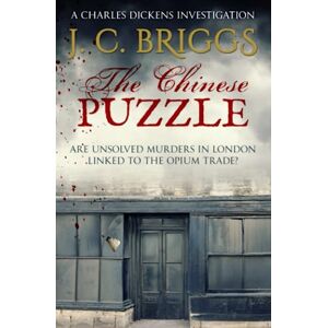Briggs, J. C. The Chinese Puzzle: Are unsolved murders in London linked to the Opium Trade? (Charles Dickens Investigations) Briggs, J. C. The Chinese Puzzle: Are unsolved murders in London linked to the Opium Trade? (Charles Dickens Investigations)