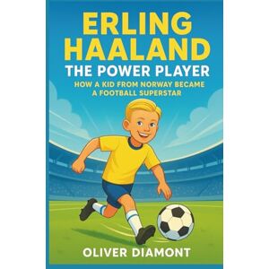 Diamont, Oliver ERLING HAALAND: The Power Player: How a Kid from Norway Became a Football Superstar.(Biography For Kids) Diamont, Oliver ERLING HAALAND: The Power Player: How a Kid from Norway Became a Football Superstar.(Biography For Kids)