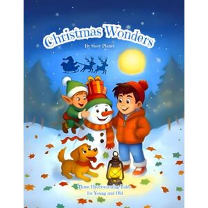 Story Planet Christmas Wonders – Three Heartwarming Tales for Young and Old: Stories of Love, Courage and Honesty Story Planet Christmas Wonders – Three Heartwarming Tales for Young and Old: Stories of Love, Courage and Honesty