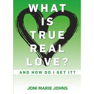 Johns, Joni Marie What Is True Real Love ?: And How Do I Get It ? Johns, Joni Marie What Is True Real Love ?: And How Do I Get It ?